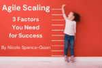 Agile Scaling – 3 Factors You Need for Success